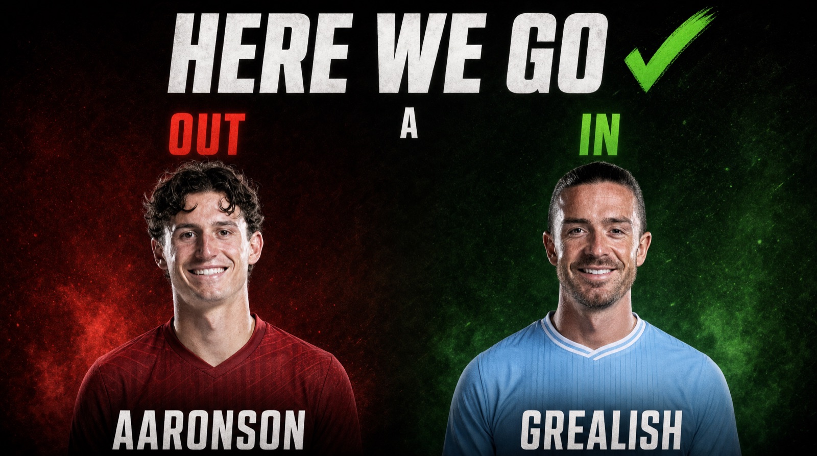 Here We Go card: Aaronson out, Grealish in, A