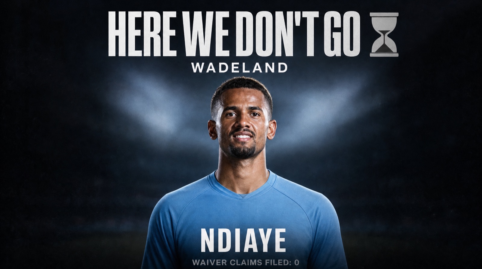 Here We Don't Go card: Ndiaye, wadeland, waiver claims filed: zero